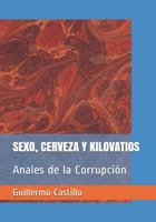 SEXO, CERVEZA Y KILOVATIOS: Anales de la Corrupción 171991835X Book Cover
