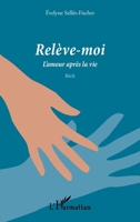 Relève-moi: L'amour après la vie Récit Récit (French Edition) 2343247323 Book Cover