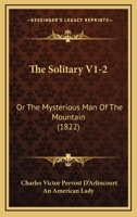 The Solitary; Or, The Mysterious Man of the Mountain: Or, The Mysterious Man of the Mountain 1017312222 Book Cover