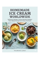 Homemade Ice Cream Worldwide: Authentic Recipes, Cultural Stories & Modern Plant-Based Scoops from Every Continen B0GQZGHM28 Book Cover