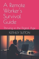 A Remote Worker's Survival Guide: Thriving in the Digital Age B0BW3HG2BT Book Cover