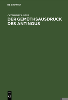 Der Gemuthsausdruck Des Antinous: Ein Jahrhundert Angewandter Psychologie Auf Dem Gebiete Der Antiken Plastik (1891) 1167445988 Book Cover
