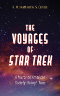 The Voyages of Star Trek: A Mirror on American Society through Time 1538136961 Book Cover