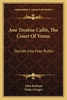 Ane Treatise Callit the Court of Venus: Deuidit Into Four Buikis 0548289514 Book Cover