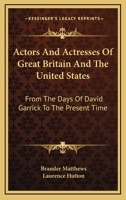 Actors And Actresses Of Great Britain And The United States: From The Days Of David Garrick To The Present Time 117540554X Book Cover