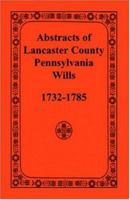Abstracts of Lancaster County, Pennsylvania, Wills, 1732-1785 1585494968 Book Cover