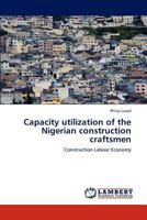 Capacity utilization of the Nigerian construction craftsmen: Construction Labour Economy 3848403994 Book Cover