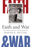 Faith and War: How Christians Debated the Cold and Vietnam Wars 0814741339 Book Cover