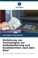 Einführung von Technologien zur Selbstbedienung und Kaufabsichten nach dem Kauf: Ein fall von depositengeldbankkunden in port harcourt 620579800X Book Cover