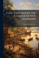 Capt. John Mason, The Founder Of New Hampshire 1024411990 Book Cover