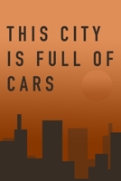 LINED NOTEBOOK "THIS CITY IS FULL OF  CARS"  MATTE FINISH *HIGH QUALITY* 6x9 inches  120 pages 1675600244 Book Cover