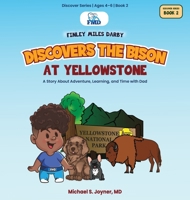 Finley Miles Darby Discovers the Bison at Yellowstone: A Story About Adventure, Learning, and Time with Dad (Discover Series Ages 4-6) B0H3774GMY Book Cover