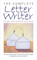 The Complete Letter Writer: To Get the Results You Want (Reference) 0572034822 Book Cover