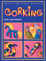 Corking (Kids Can Easy Crafts) 1550742655 Book Cover