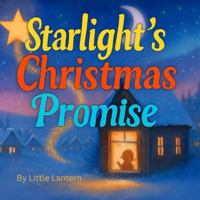 Starlight’s Christmas Promise: A tale of hope, love, and one tiny star that found her way home B0G492R6F7 Book Cover