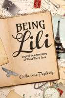 Being Lili: Inspired by a true story of World War II Paris 1955656118 Book Cover