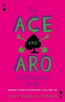 The Ace and Aro Relationship Guide: Making It Work in Friendship, Love, and Sex 1839977345 Book Cover