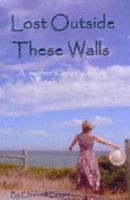 Lost Outside These Walls 0975237314 Book Cover