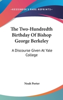 The Two-Hundredth Birthday of Bishop George Berkeley: A Discourse Given 1021960780 Book Cover