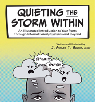 Quieting the Storm Within: An Illustrated Introduction to Your Parts Through Internal Family Systems and Beyond 1683738209 Book Cover
