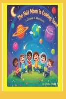 The Full Moon is Coming Soon: A Collection of Children's Short Stories about the Full Moon in Every Sign B0GKV34GYP Book Cover
