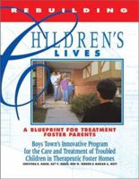 Rebuilding Children's Lives: A Blueprint for Treatment Foster Parents 0938510762 Book Cover