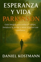 Esperanza y Vida con Parkinson: Guía integral para cuidar el cuerpo, fortalecer la mente y mirar el futuro con confianza B0FW43FNNQ Book Cover