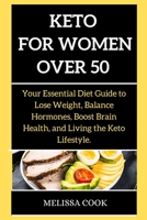 Keto Diet for Women: Your Essential Diet Guide to Lose Weight, Balance Hormones, Boost Brain Health, and Living the Keto Lifestyle. 1802268936 Book Cover