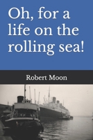 Oh, for a life on the rolling sea! B0CDNM83JR Book Cover