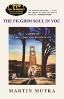 The Pilgrim Soul in You : A Story of Love, Loss and Redemption 0578656345 Book Cover