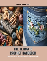 The Ultimate Crochet Handbook: Revamp Your Wardrobe with Expert Hacks B0CSJQLD5D Book Cover