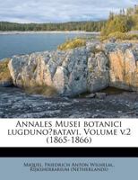 Annales Musei botanici lugduno?batavi. Volume v.2 (1865-1866) 1247952541 Book Cover