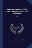 Annual Report - Panama Canal Company, Canal Zone Government: 1965 1376957175 Book Cover