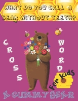 What Do You Call A Bear Without Teeth? A Gummy Bear Crossword For Kids: A Funny Activity Book for adults and Kids, Acitivity book Challenge for Kid ages 6-12 B08ST9JSZ7 Book Cover