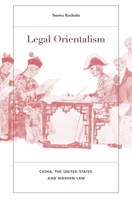 Legal Orientalism: China, the United States, and Modern Law 0674073061 Book Cover