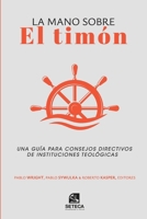 La mano sobre el timón: Una guía para consejos directivos de instituciones teológicas (Spanish Edition) B0CNFNDKGY Book Cover