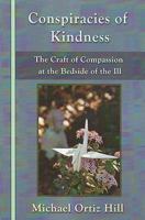 Conspiracies of Kindness: The Craft of Compassion at the Bedside of the Ill 0972071865 Book Cover