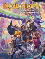 Robotopia : A Supplement to Starport, a Tabletop Roleplaying Game for Kids 1736235273 Book Cover