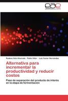 Alternativa para incrementar la productividad y reducir costos: Paso de separación del producto de interés en la etapa de fermentación 3848464357 Book Cover