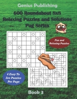 600 Roundabout 8x8 Puzzles and Solutions Pug Series - Book 3: Fun Games that Challenge your Mind that can Improve your Cognitive Skills B09T36WWG6 Book Cover