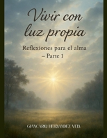 Vivir con luz propia Reflexiones para el alma - Parte 1 B0FBHSCBS2 Book Cover