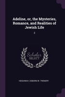 Adeline, or, the Mysteries, Romance, and Realities of Jewish Life: 2 137891046X Book Cover