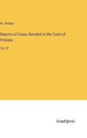 Reports of Cases Decided in the Court of Probate: Vol. IV 3382113376 Book Cover