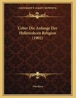 Ueber Die Anfange Der Hellenishcen Religion (1902) 1169545599 Book Cover