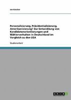 Personalisierung, Pr�sidentialisierung, Amerikanisierung? Zur Entwicklung von Kandidatenorientierungen und W�hlerverhalten in Deutschland im Vergleich zu den USA 3638739600 Book Cover