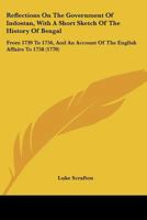 Reflections On The Government Of Indostan, With A Short Sketch Of The History Of Bengal: From 1739 To 1756, And An Account Of The English Affairs To 1758 1165659832 Book Cover