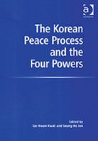 The Korean Peace Process and the Four Powers 0754636534 Book Cover