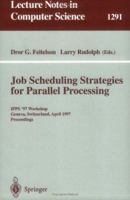 Job Scheduling Strategies for Parallel Processing: Ipps '97 Workshop, Geneva, Switzerland, April 5, 1997, Proceedings 3540635742 Book Cover