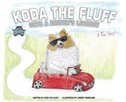 Koda the Fluff Gets a Driver's License: A True Story! 1915852838 Book Cover