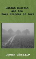 Saddam Hussein and the Dark Princes of Love 1530950295 Book Cover